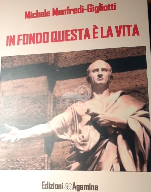 Firenze / Sant’Agata di Militello – “In fondo questa è la vita”,  il libro di Michele Manfredi Gigliotti
